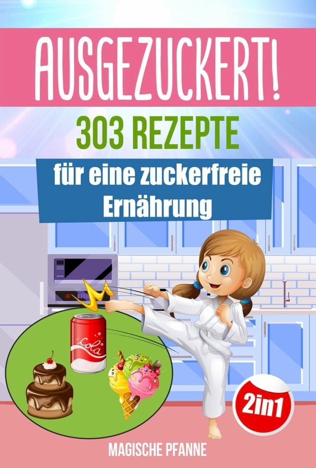  AUSGEZUCKERT! 303 Rezepte für eine zuckerfreie Ernährung(Kobo/電子書)