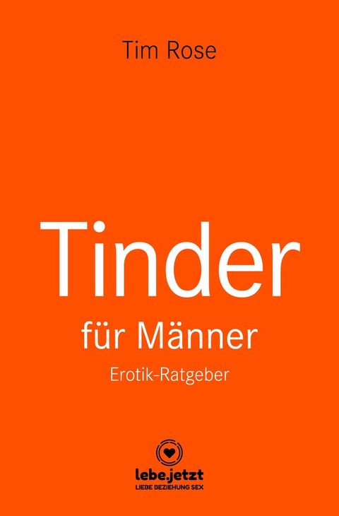 Tinder Dating f&uuml;r M&auml;nner! Erotischer Ratgeber(Kobo/電子書)