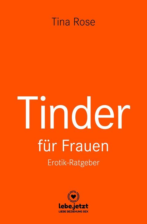 Tinder Dating f&uuml;r Frauen! Erotischer Ratgeber(Kobo/電子書)