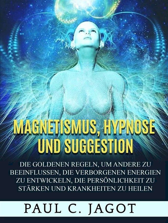  Magnetismus, Hypnose und Suggestion (&Uuml;bersetzt)(Kobo/電子書)