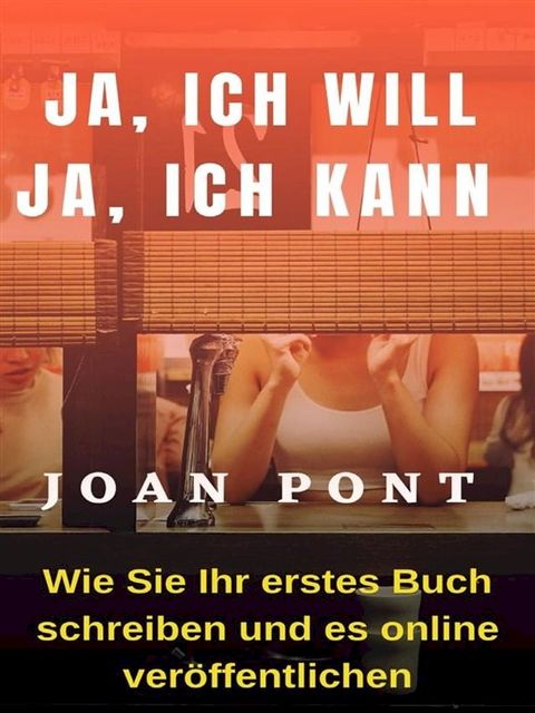 JA, ICH WILL. JA, ICH KANN. Wie Sie Ihr erstes Buch schreiben und online veröffentlichen(Kobo/電子書)