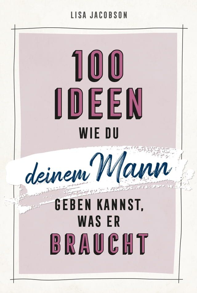  100 Ideen, wie du deinem Mann geben kannst, was er braucht(Kobo/電子書)