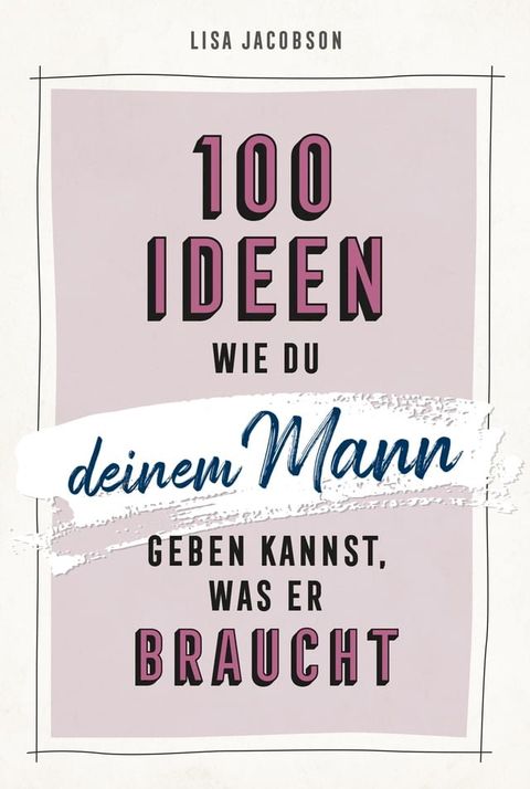 100 Ideen, wie du deinem Mann geben kannst, was er braucht(Kobo/電子書)