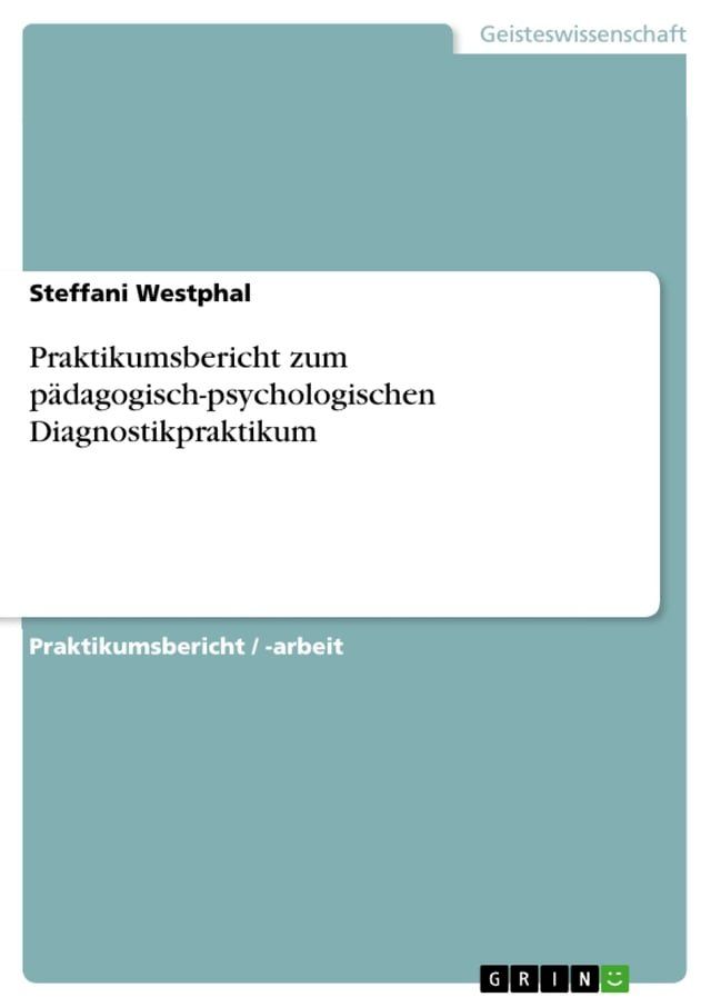  Praktikumsbericht zum pädagogisch-psychologischen Diagnostikpraktikum(Kobo/電子書)