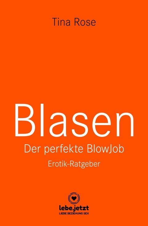 Blasen - Der perfekte Blowjob  Erotischer Ratgeber(Kobo/電子書)