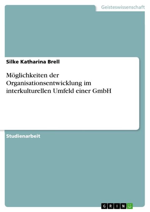 M&ouml;glichkeiten der Organisationsentwicklung im interkulturellen Umfeld einer GmbH(Kobo/電子書)