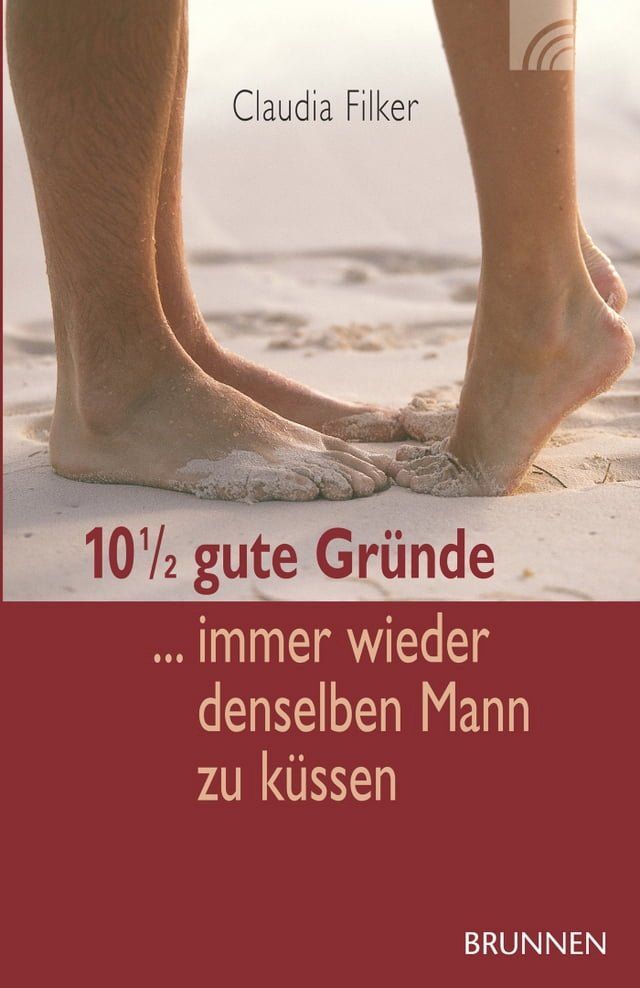  10 1/2 gute Gr&uuml;nde immer wieder denselben Mann zu k&uuml;ssen(Kobo/電子書)