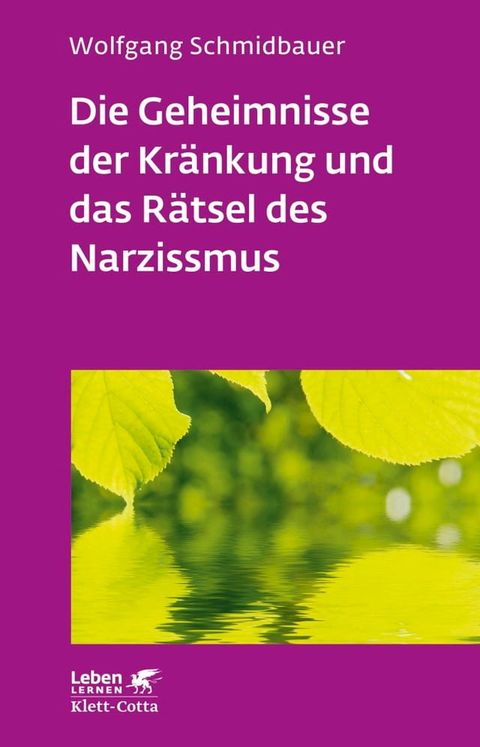 Die Geheimnisse der Kränkung und das Rätsel des Narzissmus (Leben Lernen, Bd. 303)(Kobo/電子書)