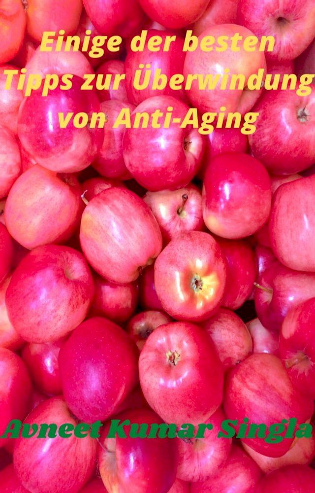  Einige der besten Tipps zur &Uuml;berwindung von Anti-Aging(Kobo/電子書)