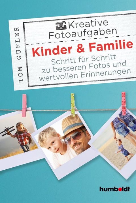 Kreative Foto-Aufgaben: Kinder & Familie(Kobo/電子書)