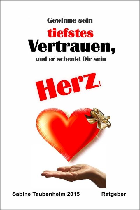 Gewinne sein tiefstes Vertrauen, und er schenkt Dir sein Herz!(Kobo/電子書)