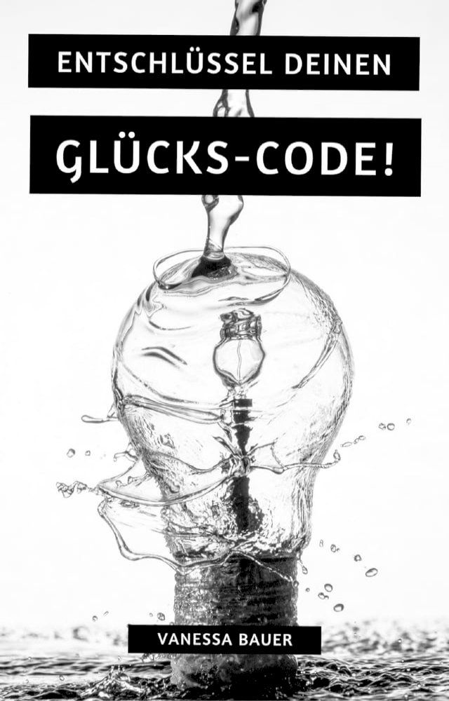  Entschl&uuml;ssel Deinen Gl&uuml;cks-Code!(Kobo/電子書)