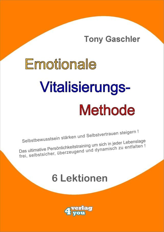  EMOTIONALE VITALISIERUNGS-METHODE - Selbstbewusstsein st&auml;rken und Selbstvertrauen steigern!(Kobo/電子書)