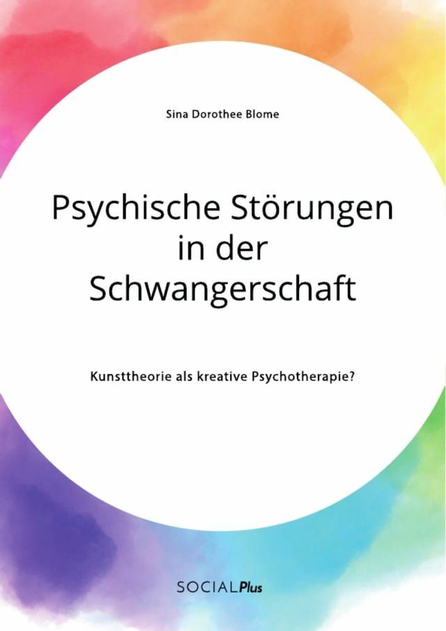  Psychische Störungen in der Schwangerschaft. Kunsttheorie als kreative Psychotherapie?(Kobo/電子書)