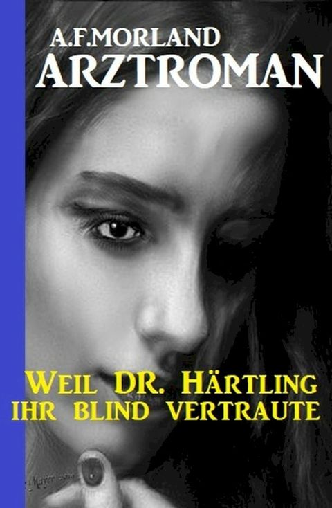 Weil Dr. Härtling ihr blind vertraute(Kobo/電子書)