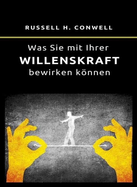 Was Sie mit Ihrer Willenskraft bewirken k&ouml;nnen (&uuml;bersetzt)(Kobo/電子書)