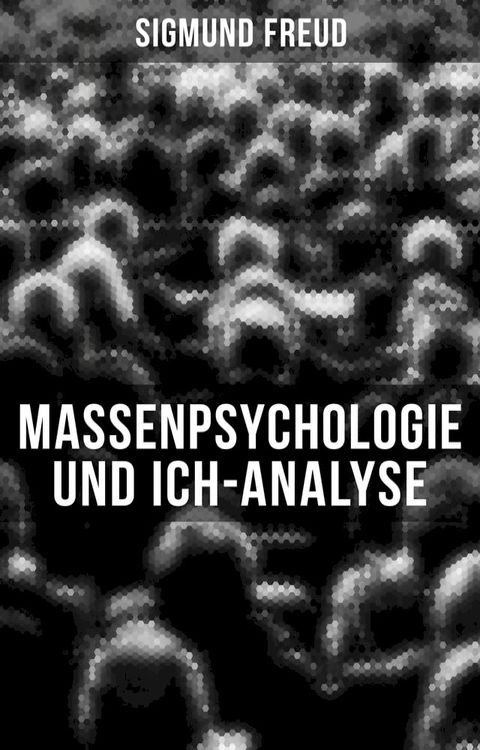 Sigmund Freud: Massenpsychologie und Ich-Analyse(Kobo/電子書)