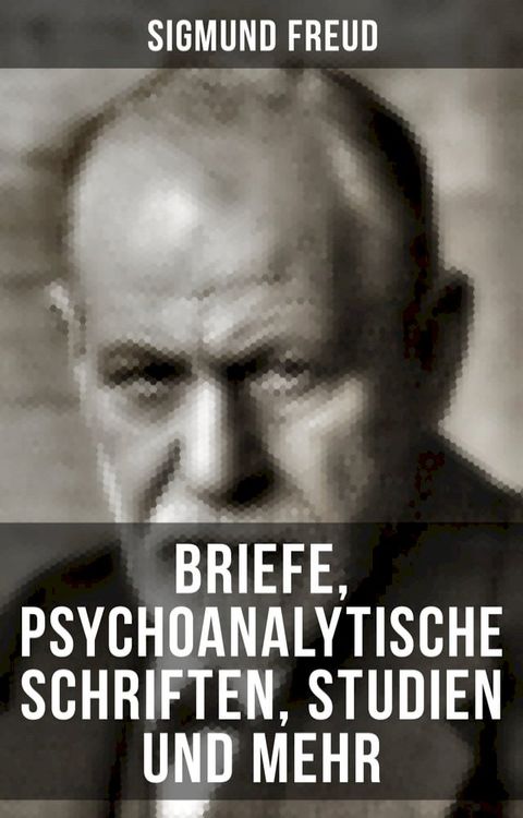 Sigmund Freud: Briefe, Psychoanalytische Schriften, Studien und mehr(Kobo/電子書)