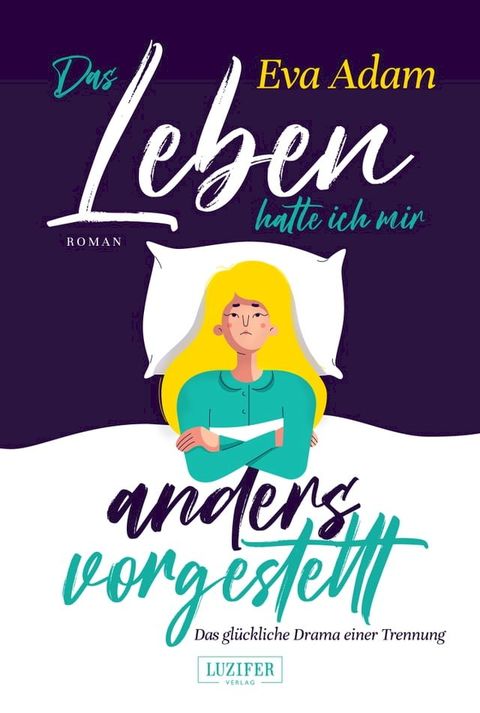 DAS LEBEN HATTE ICH MIR ANDERS VORGESTELLT - Das gl&uuml;ckliche Drama einer Trennung(Kobo/電子書)