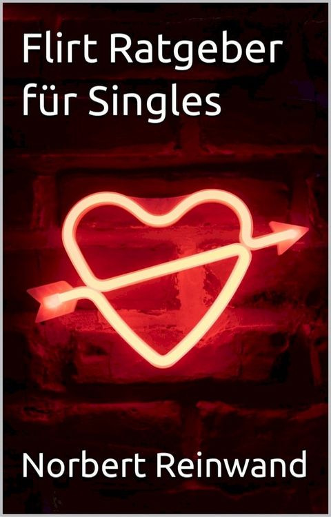 Flirt Ratgeber für Singles(Kobo/電子書)