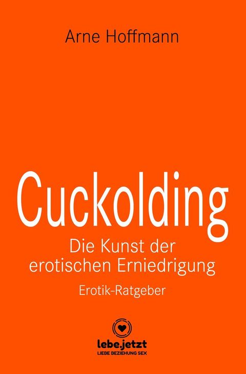 Cuckolding - Die Kunst der erotischen Erniedrigung  Erotischer Ratgeber(Kobo/電子書)