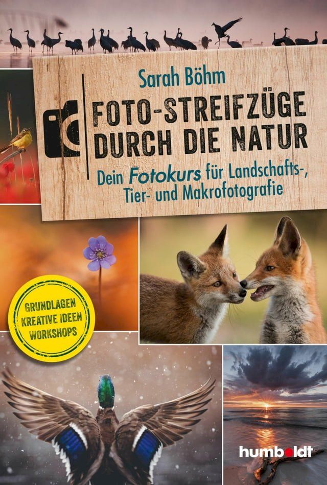  Foto-Streifzüge durch die Natur. Dein Fotokurs für Landschafts-, Tier- und Makrofotografie(Kobo/電子書)