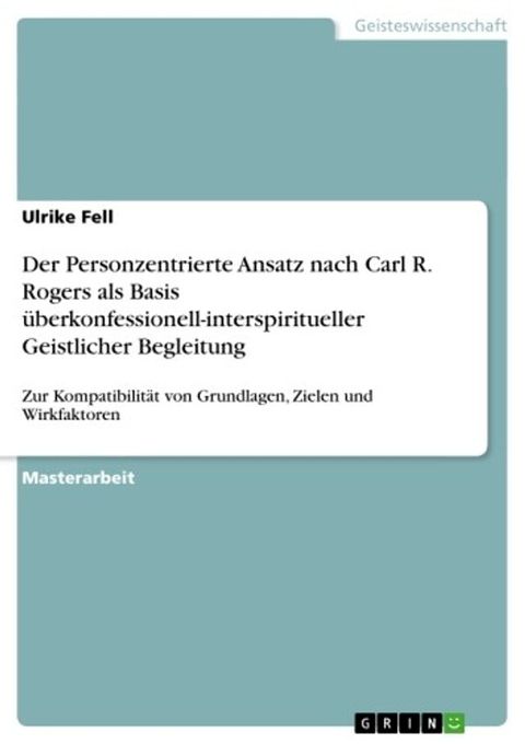 Der Personzentrierte Ansatz nach Carl R. Rogers als Basis überkonfessionell-interspiritueller Geistlicher Begleitung(Kobo/電子書)