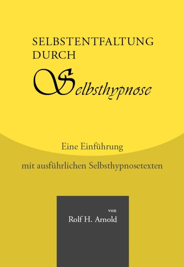  Selbstentfaltung durch Selbsthypnose - Eine Einf&uuml;hrung mit ausf&uuml;hrlichen Selbsthypnosetexten(Kobo/電子書)