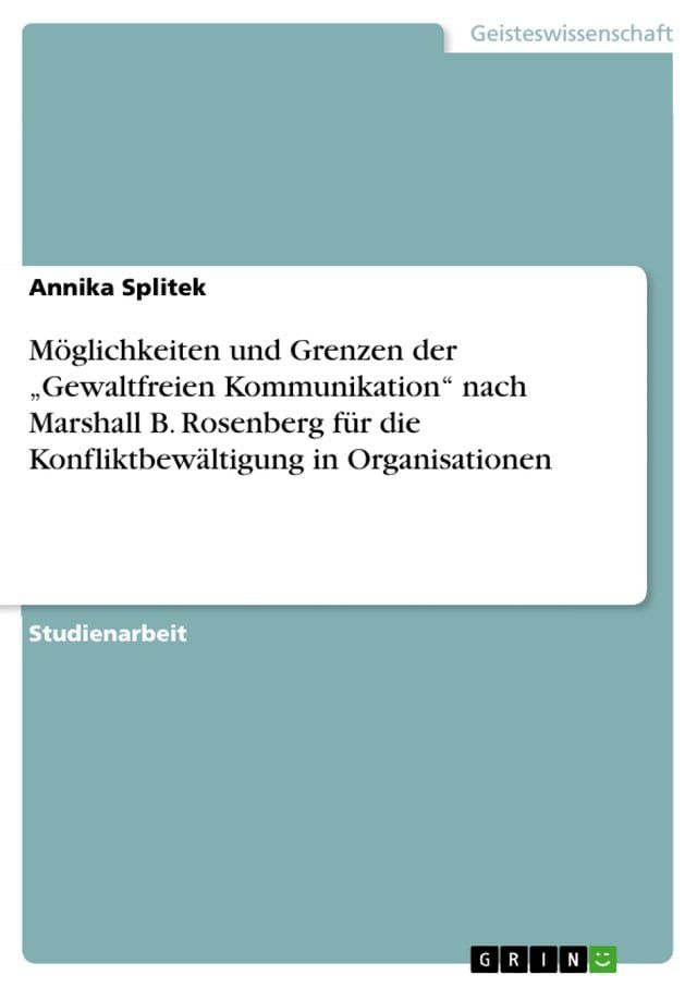  M&ouml;glichkeiten und Grenzen der 'Gewaltfreien Kommunikation' nach Marshall B. Rosenberg f&uuml;r die Konfliktbew&auml;ltigung in Organisationen(Kobo/電子書)