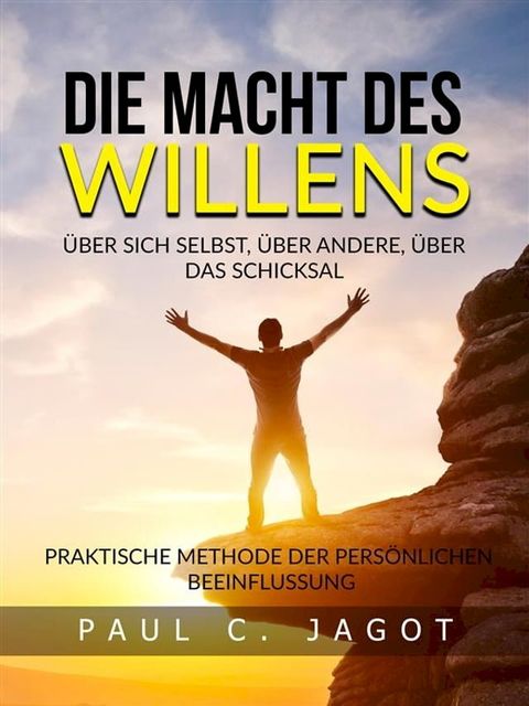 Die Macht des Willens - &Uuml;ber sich selbst, &uuml;ber andere, &uuml;ber das schicksal (&Uuml;bersetzt)(Kobo/電子書)