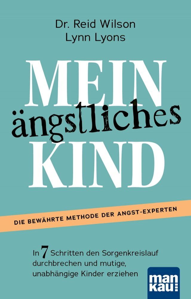  Mein &auml;ngstliches Kind. In 7 Schritten den Sorgenkreislauf durchbrechen und mutige, unabh&auml;ngige Kinder erziehen(Kobo/電子書)