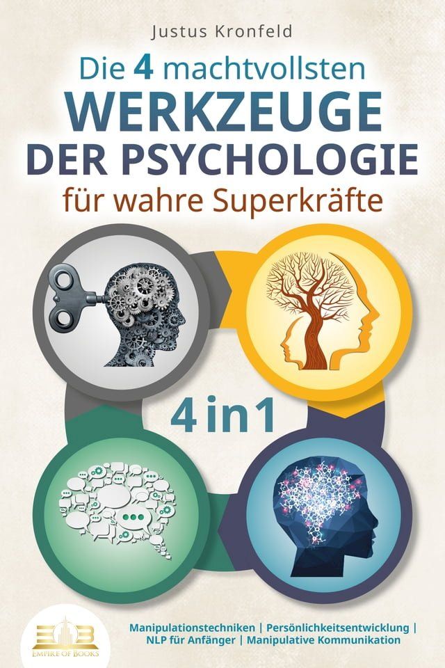  Die 4 machtvollsten WERKZEUGE DER PSYCHOLOGIE f&uuml;r wahre Superkr&auml;fte: Manipulationstechniken  Pers&ouml;nlichkeitsentwicklung  NLP f&uuml;r Anf&auml;nger  Manipulative Kommunikation(Kobo/電子書)