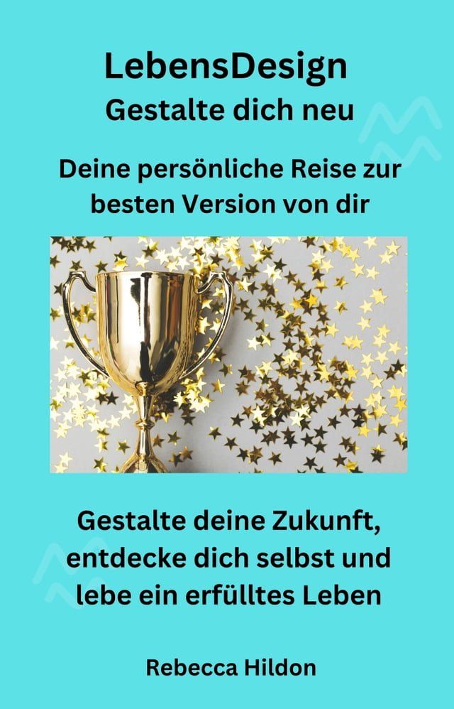  LebensDesign - Gestalte dich neu - Deine persönliche Reise zur besten Version von dir(Kobo/電子書)