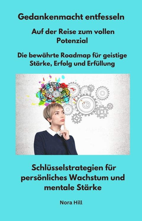 Gedankenmacht entfesseln - Auf der Reise zum vollen Potenzial - Die bewährte Roadmap für geistige Stärke, Erfolg und Erfüllung(Kobo/電子書)