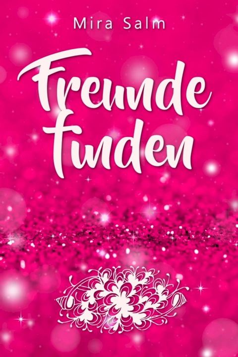 Freunde finden: Wie Du Dein Selbstbild veränderst und so ganz leicht Deine Schüchternheit überwinden, neue Freunde finden und bleibende Freundschaften aufbauen kannst(Kobo/電子書)