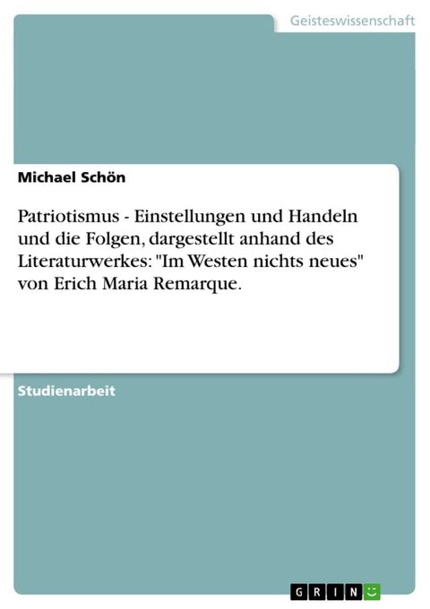 Patriotismus - Einstellungen und Handeln und die Folgen, dargestellt anhand des Literaturwerkes: 'Im Westen nichts neues' von Erich Maria Remarque.(Kobo/電子書)