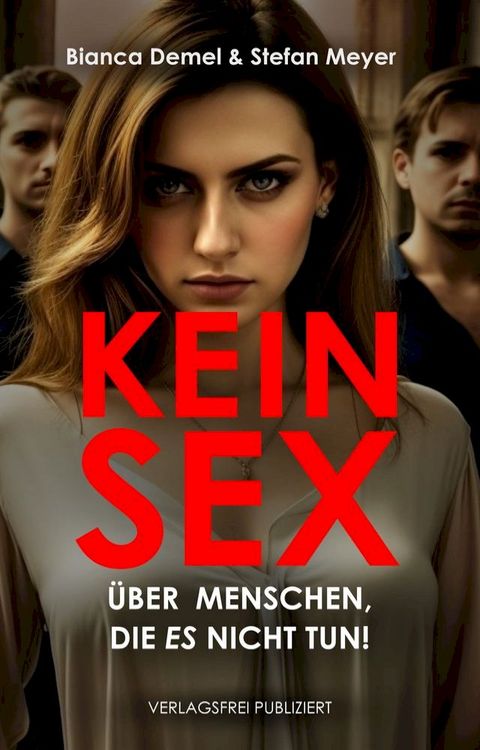 Kein Sex: Über Menschen, die ES nicht tun(Kobo/電子書)