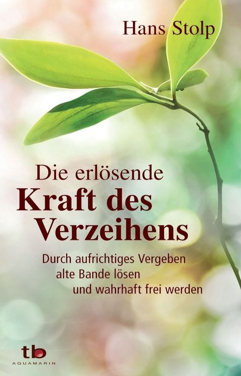 Die erl&ouml;sende Kraft des Verzeihens: Durch aufrichtiges Vergeben alte Bande l&ouml;sen und wahrhaft frei werden(Kobo/電子書)