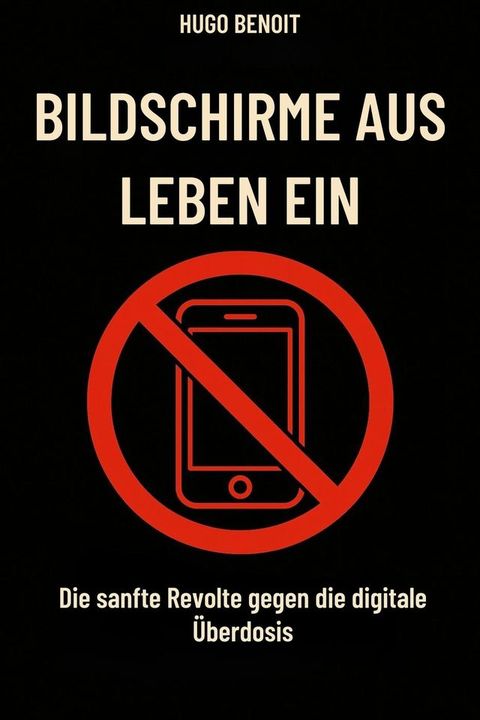 Bildschirme aus, Leben an Die sanfte Rebellion gegen die digitale Überdosis(Kobo/電子書)