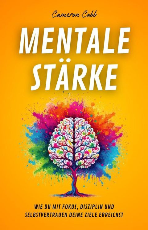 Mentale Stärke: Wie Du Mit Fokus, Disziplin und Selbstvertrauen Deine Ziele Erreichst(Kobo/電子書)