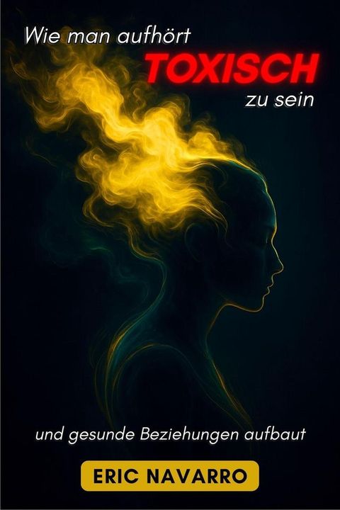 Wie man aufhört, toxisch zu sein, und gesunde Beziehungen aufbaut. Selbstwahrnehmung, W...