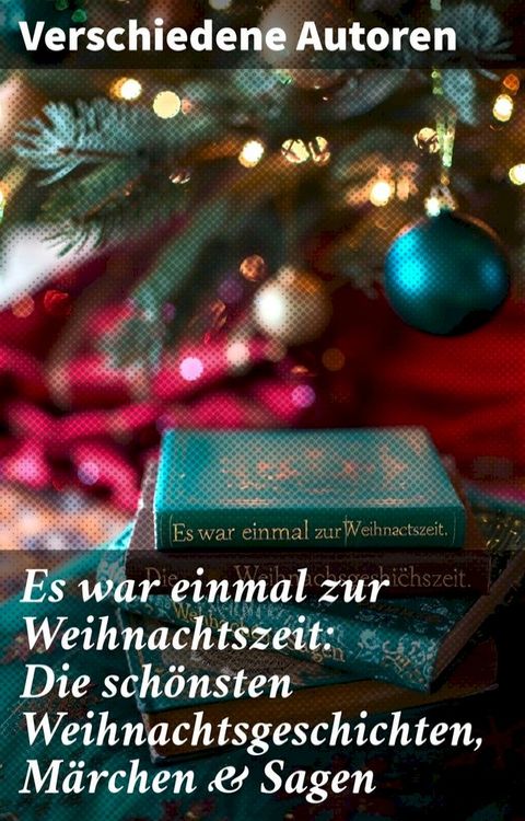 Es war einmal zur Weihnachtszeit: Die sch&ouml;nsten Weihnachtsgeschichten, M&auml;rchen & Sagen(Kobo/電子書)