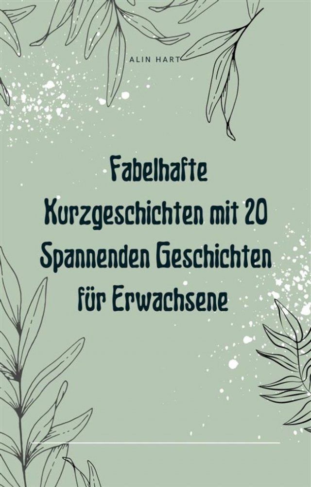  Fabelhafte Kurzgeschichten mit 20 Spannenden Geschichten f&uuml;r Erwachsene(Kobo/電子書)