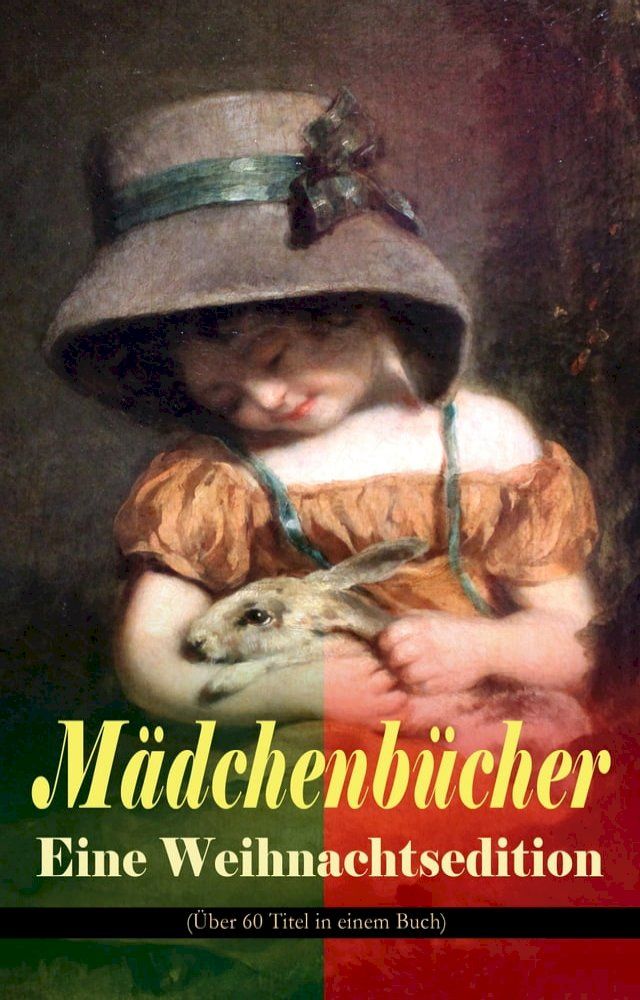  Mädchenbücher – Eine Weihnachtsedition (&Uuml;ber 60 Titel in einem Buch)(Kobo/電子書)