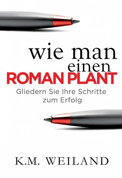 Wie man einen Roman plant: Gliedern Sie Ihre Schritte zum Erfolg(Kobo/電子書)