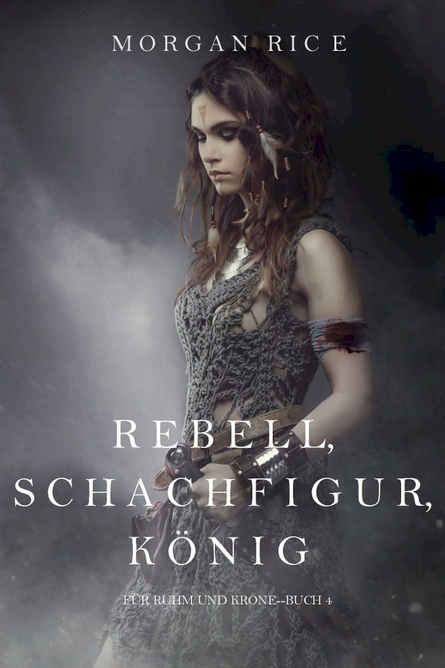  Rebell, Schachfigur, K&ouml;nig (F&uuml;r Ruhm und Krone – Buch 4)(Kobo/電子書)