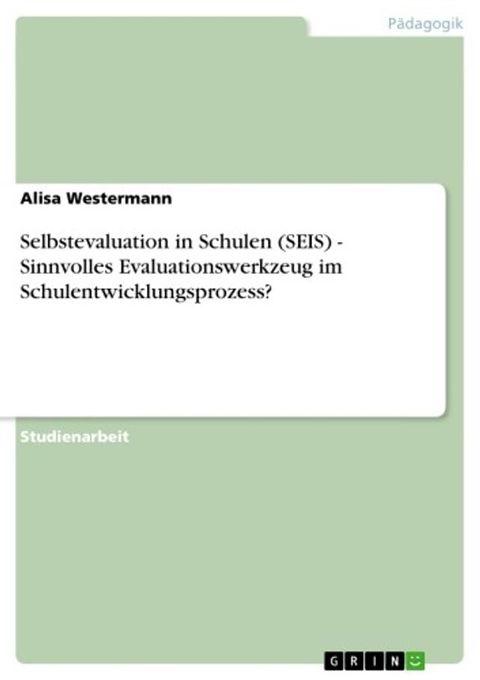 Selbstevaluation in Schulen (SEIS) - Sinnvolles Evaluationswerkzeug im Schulentwicklungsprozess?(Kobo/電子書)