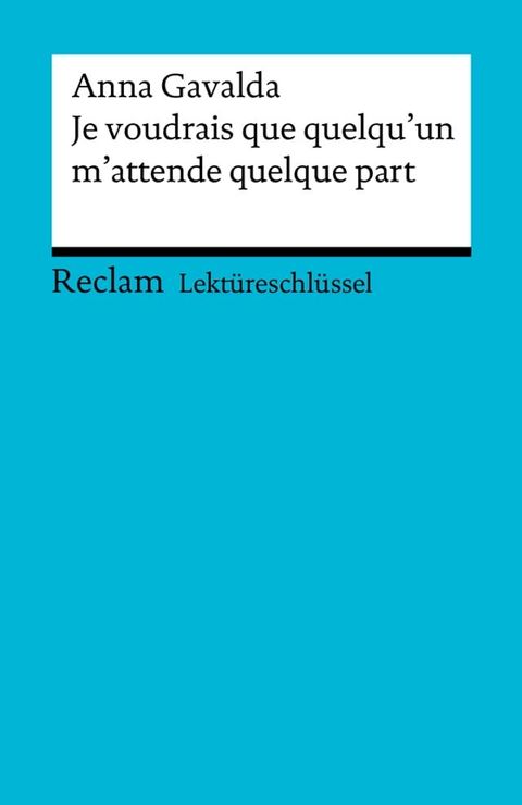 Lekt&uuml;reschl&uuml;ssel. Anna Gavalda: Je voudrais que quelqu'un m'attende quelque part(Kobo/電子書)