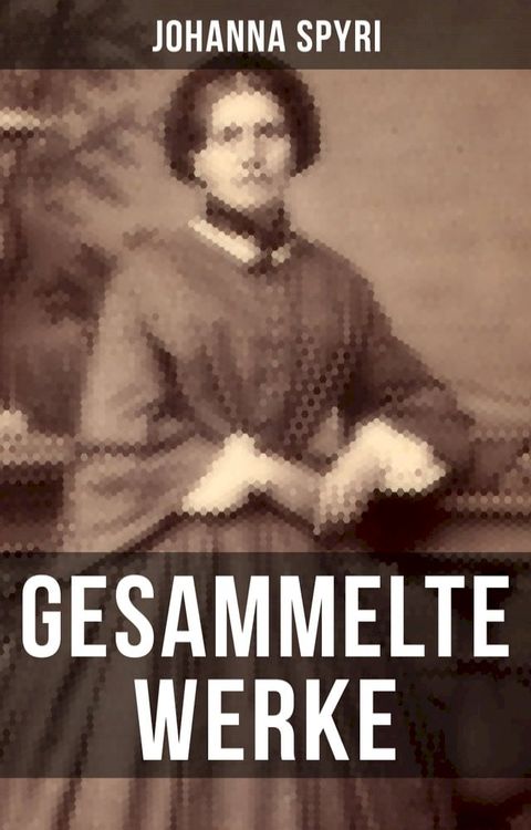 Gesammelte Werke von Johanna Spyri(Kobo/電子書)