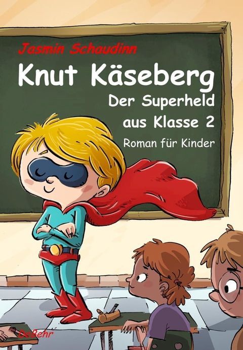 Knut Käseberg - Der Superheld aus Klasse 2 - Roman für Kinde(Kobo/電子書)